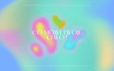 Co mówi Twoje ciało?