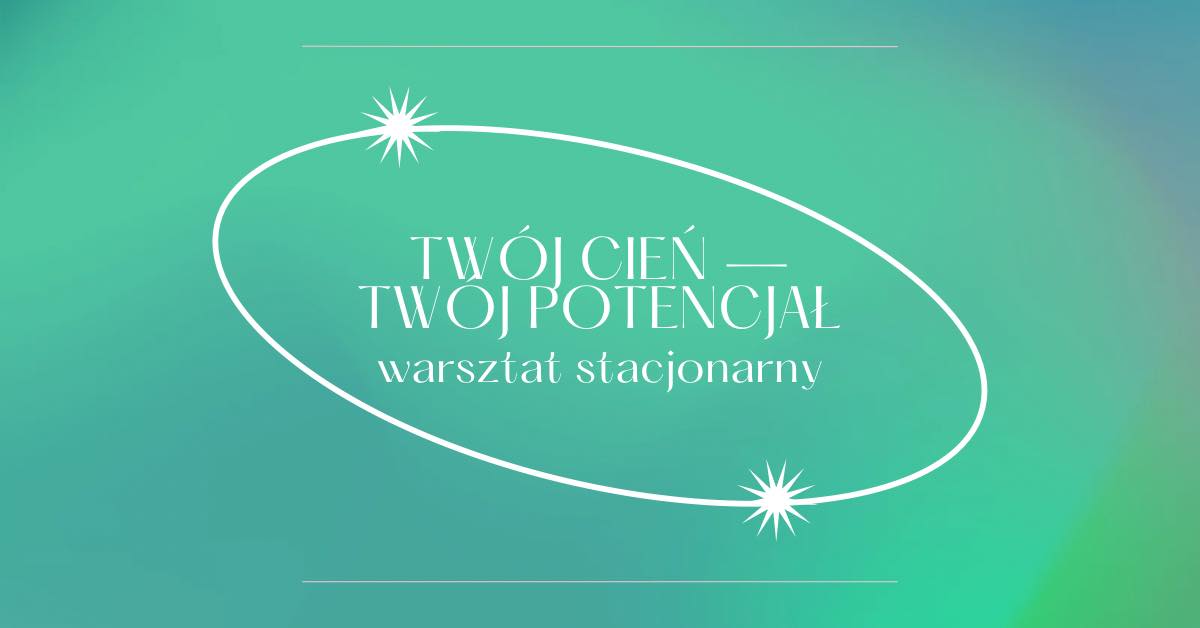 twoj-cien-twoj-potencjal-warsztat-stacjonarny