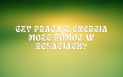 Czy praca z energią może pomóc w relacjach?